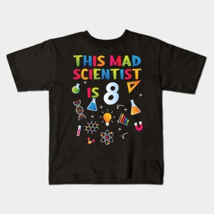 This Mad Scientist Is 8 - 8th Birthday - Science Birthday Kids T-Shirt